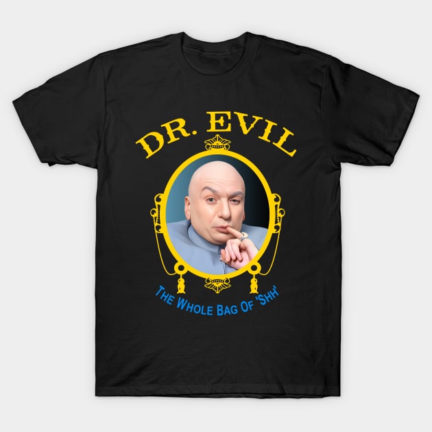 Dr. Evil 'The Whole Bag Of Shh' T-Shirt by darklordpug